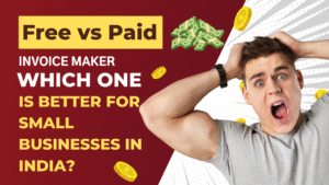 Free vs Paid Invoice Maker – Which One Is Better for Small Businesses in India?